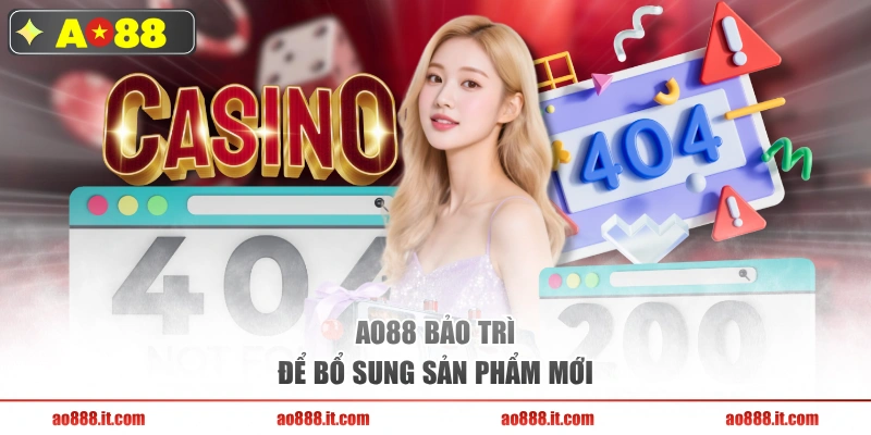 AO88 bảo trì để bổ sung sản phẩm mới