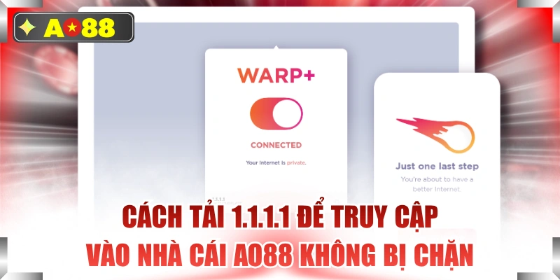 Cách Tải 1.1.1.1 Để Truy Cập Vào Nhà Cái AO88 Không Bị Chặn