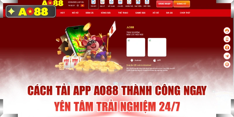 Cách Tải App AO88 Thành Công Ngay Yên Tâm Trải Nghiệm 24/7