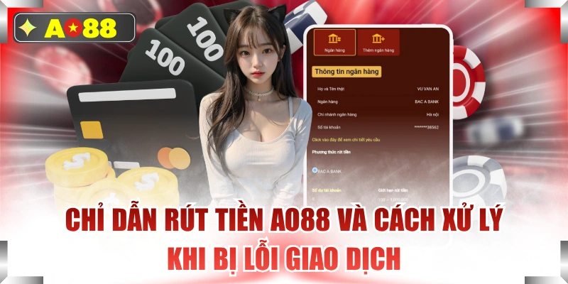 Chỉ Dẫn Rút Tiền AO88 Và Cách Xử Lý Khi Bị Lỗi Giao Dịch