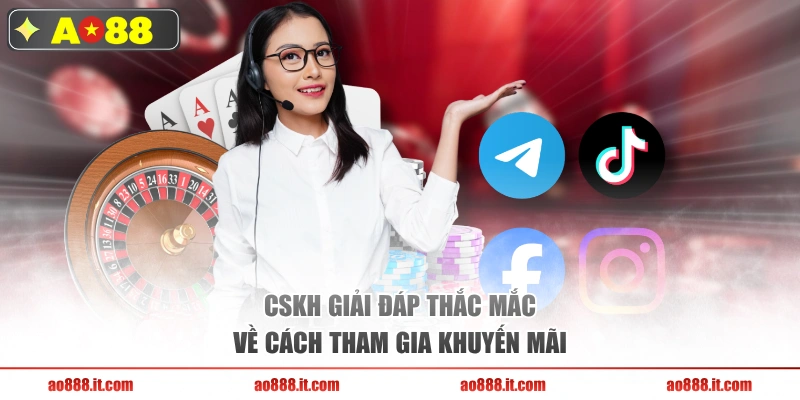 CSKH giải đáp thắc mắc về cách tham gia khuyến mãi