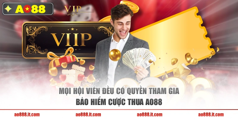Mọi hội viên đều có quyền tham gia bảo hiểm cược thua AO88