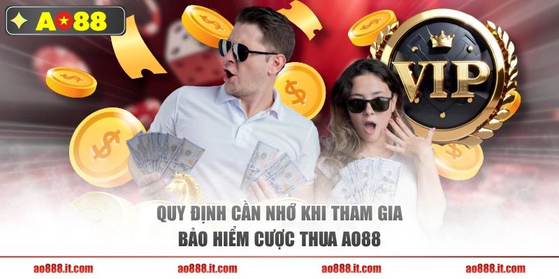 Quy định cần nhớ khi tham gia bảo hiểm cược thua AO88 