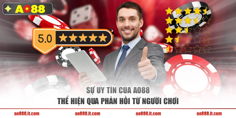 Sự uy tín của AO88 thể hiện qua phản hồi từ người chơi