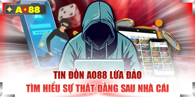 Tin Đồn AO88 Lừa Đảo - Tìm Hiểu Sự Thật Đằng Sau Nhà Cái